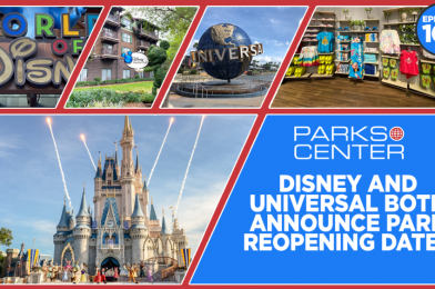 ParksCenter – Disney and Universal Both Announce Park Reopening Dates – Ep. 103