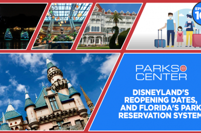 ParksCenter – Disneyland’s Reopening Dates, and Florida’s Park Reservation System – Ep. 105