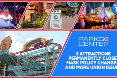 TONIGHT: ParksCenter – 3 Attractions Permanently Close, Mask Policy Changes, and More Union Issues – Ep. 111