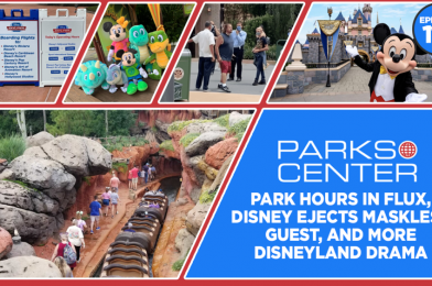 TONIGHT: ParksCenter – Park Hours in Flux, Disney Ejects Maskless Guest, and More Disneyland Drama – Ep. 119